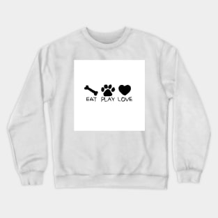 Dog eat play love Crewneck Sweatshirt